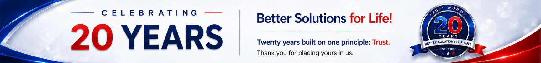 Celebrating 20 Years — Better Solutions for Life!